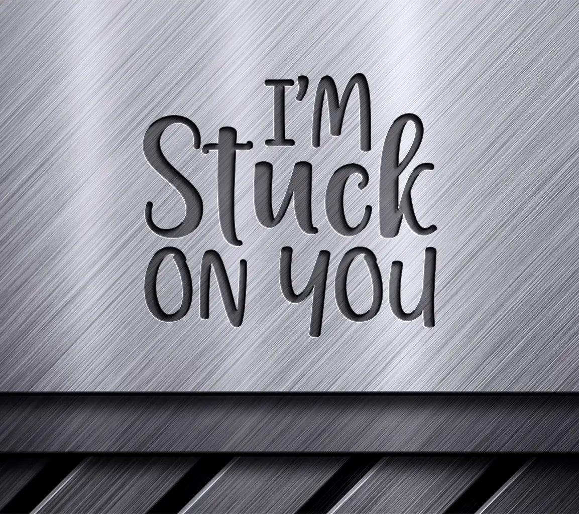 Im Stuck On You SVG - T-Shirt Design SVG