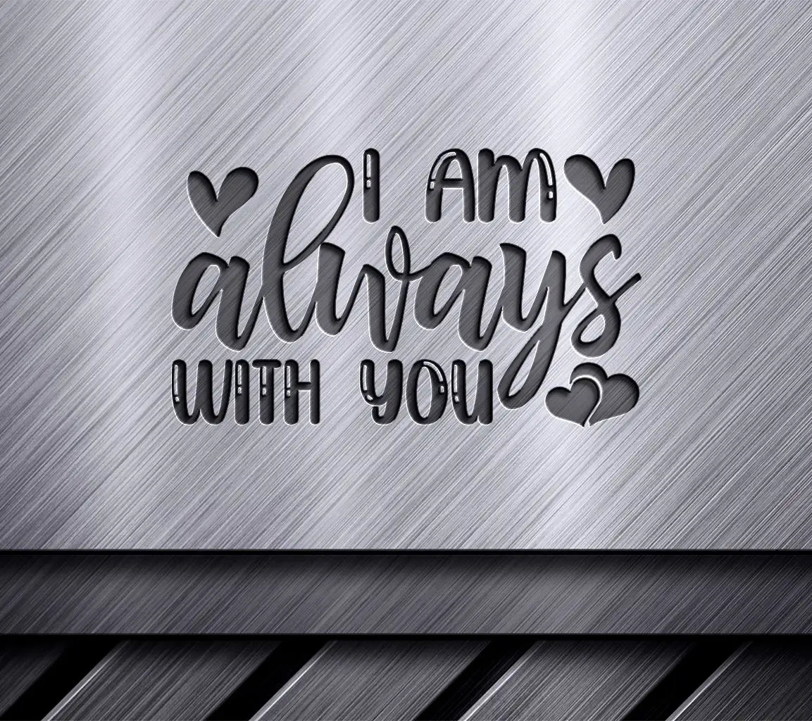 I Am Always With You SVG - T-Shirt Design & Poster SVG