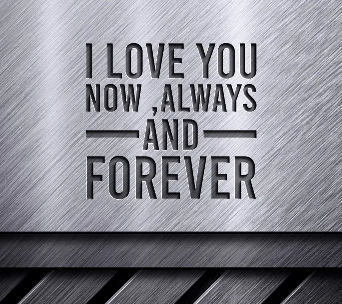 I Love You Now, Always, Forever SVG - T-Shirt Design SVG