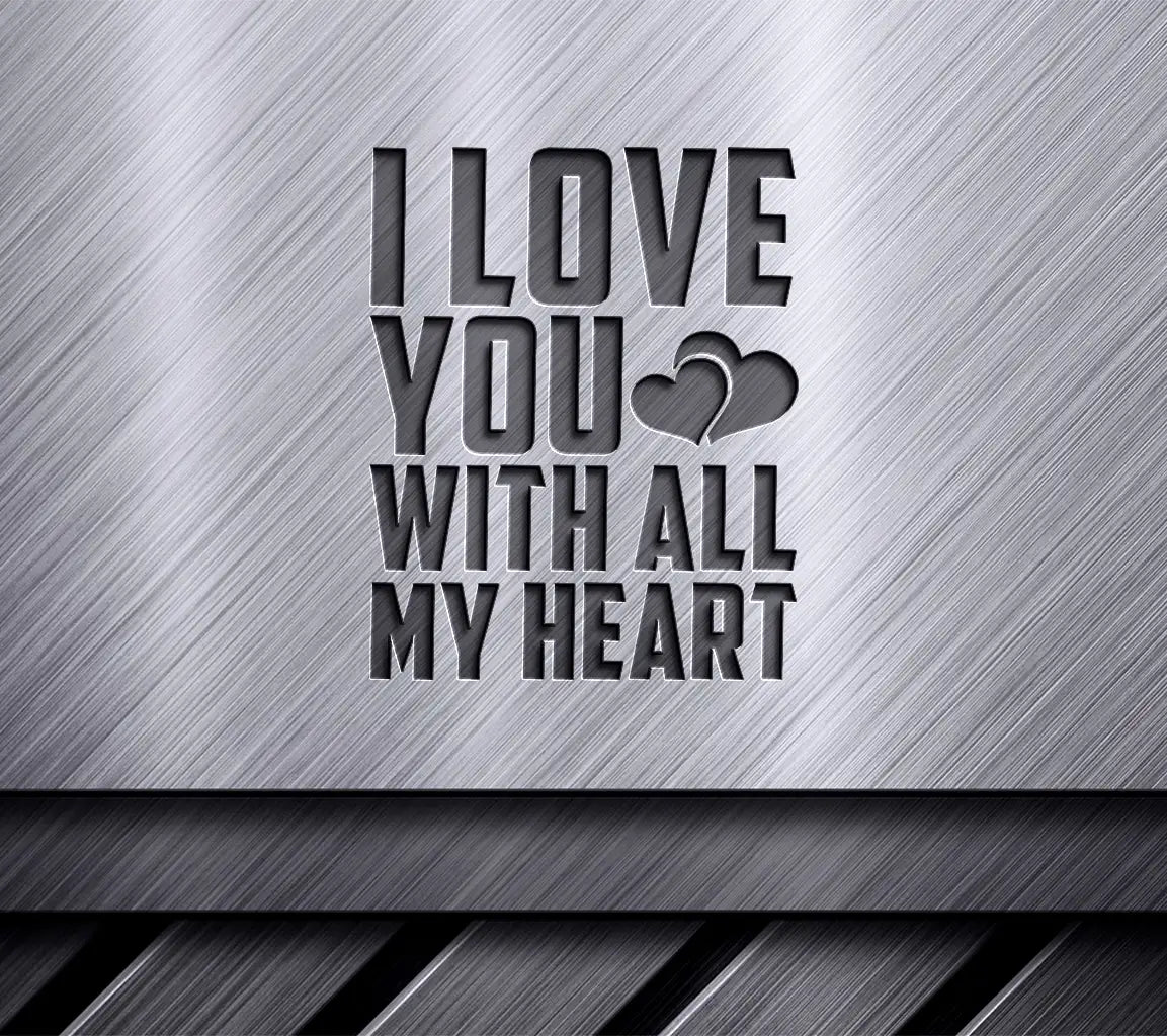 I Love You With All My Heart SVG - T-Shirt Design SVG