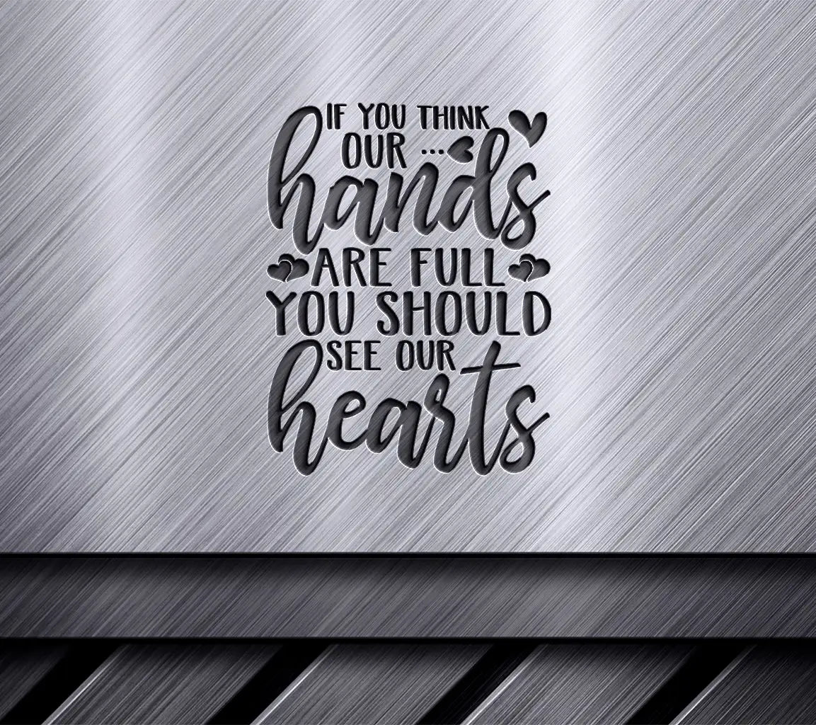 If You Think Our Hands Are Full You Should See Our Hearts - SVG T-Shirt Design SVG