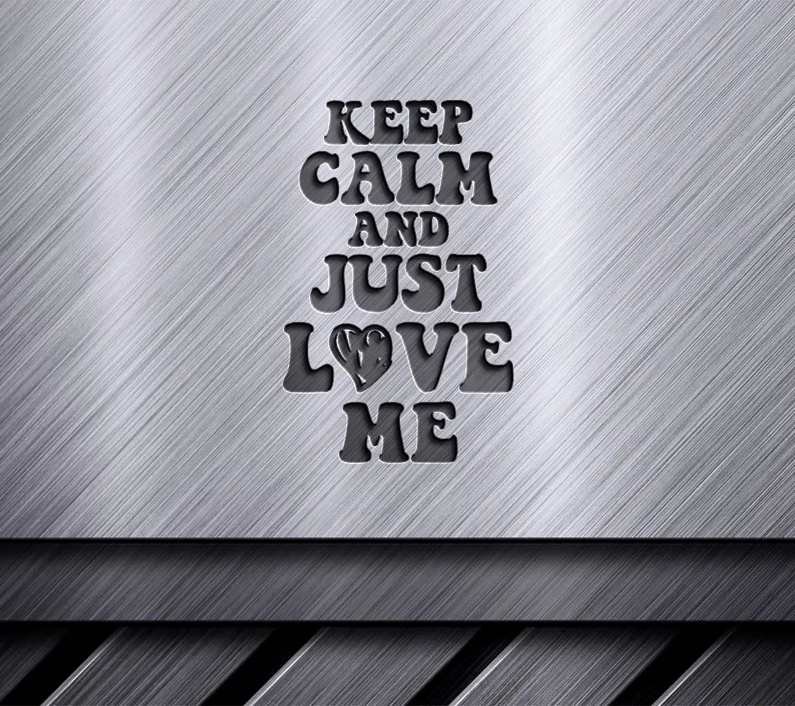 Keep Calm And Just Love Me SVG Design - T-Shirt Graphic SVG