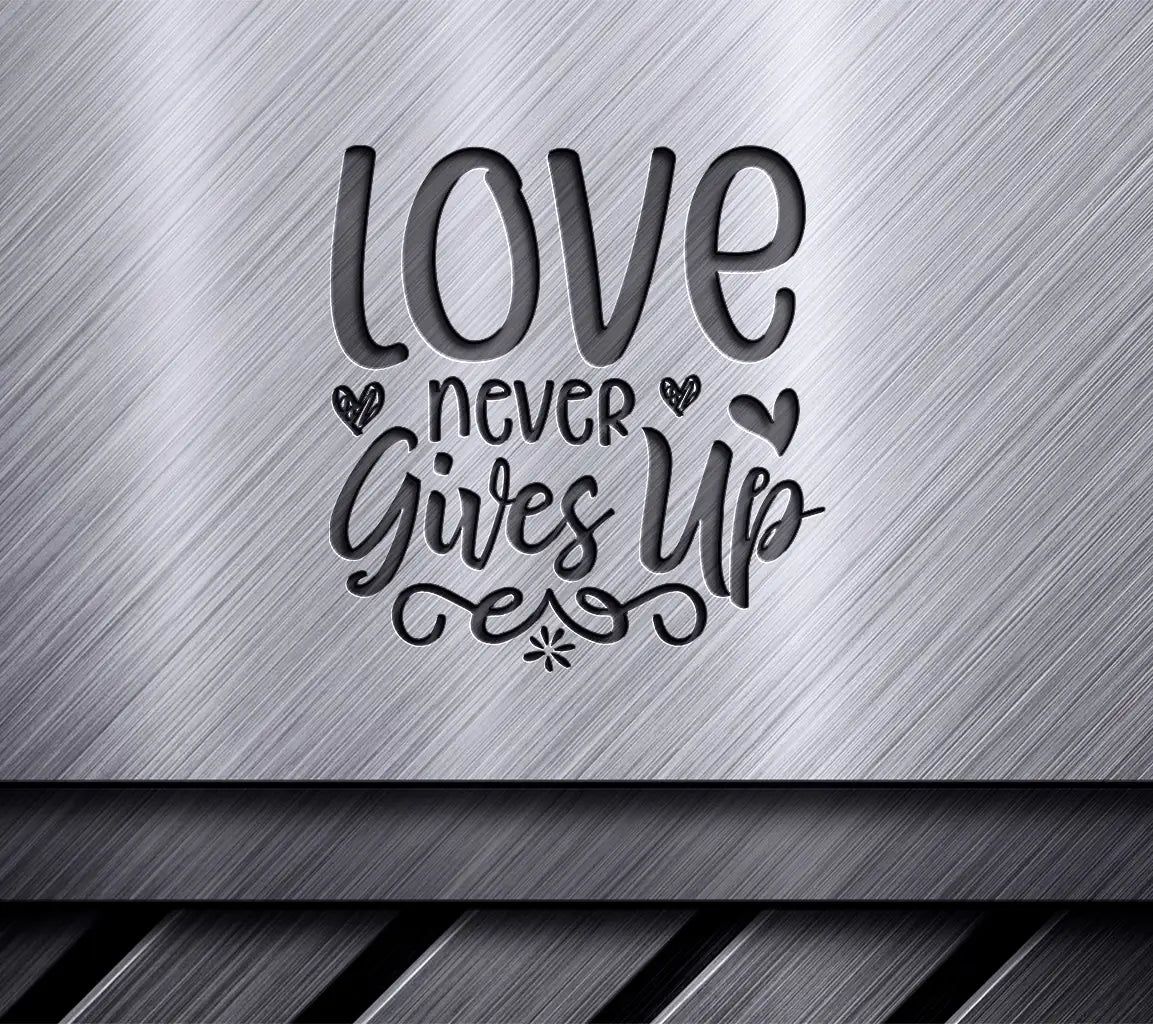 Love Never Gives Up SVG - T-Shirt Design & Poster SVG