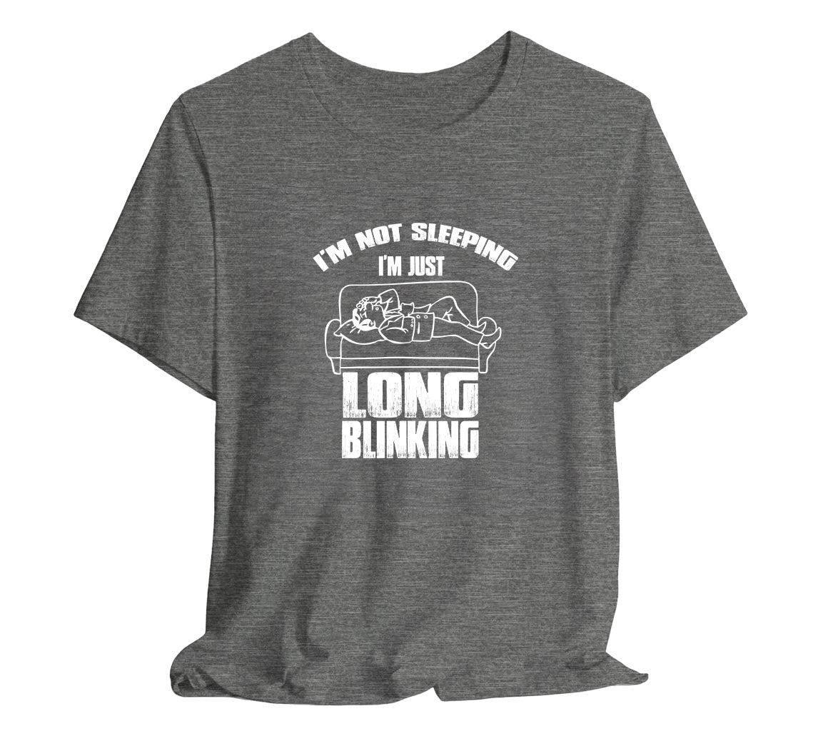 I'm Not Sleeping, I'm Just Long Blinking T-Shirt for Dad, T-Shirt For  | Dad, Fathers Day Gift, Funny Shirt