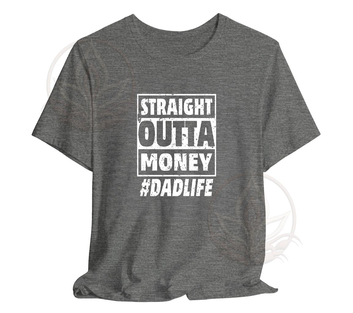 The Straight Outta Money #DadLife T-Shirt, Perfect T-Shirt For Dads On | Day Gift, Funny Dad