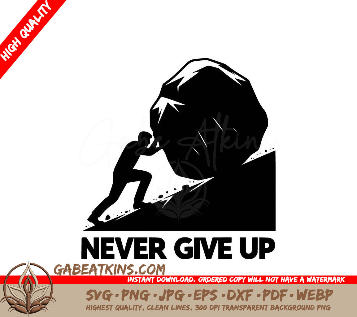 A Man Pushing A Large Rock Up A Hill With The Words Never Give Up Below Him SVG - Determined Boulder Push SVG