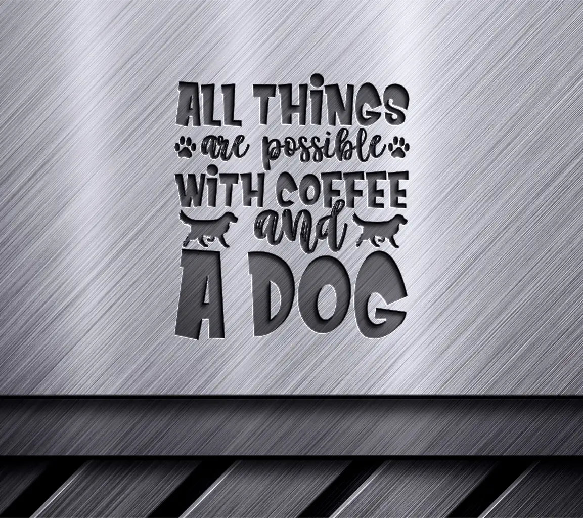 All Things Are Possible With Coffee & A Dog SVG Cut File SVG