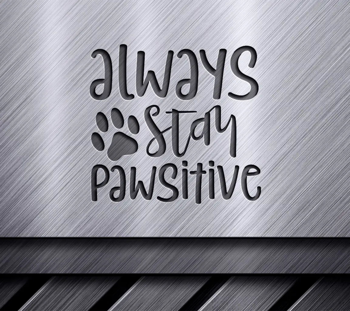 Pawsitive Vibes SVG - Always Stay Pawsitive Dog Design SVG