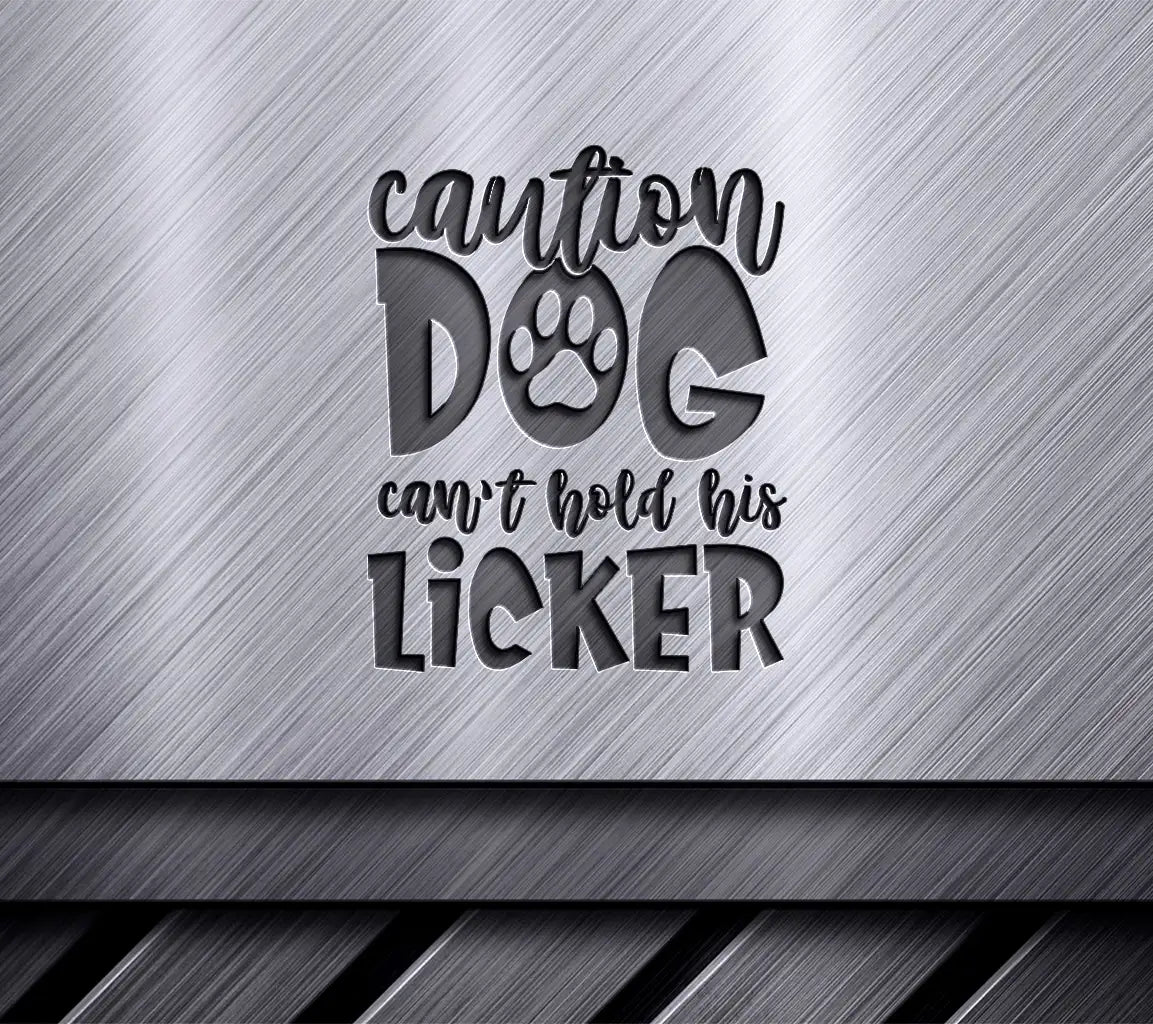 Caution Dog Cant Hold His Licker SVG - Funny Dog Sign SVG