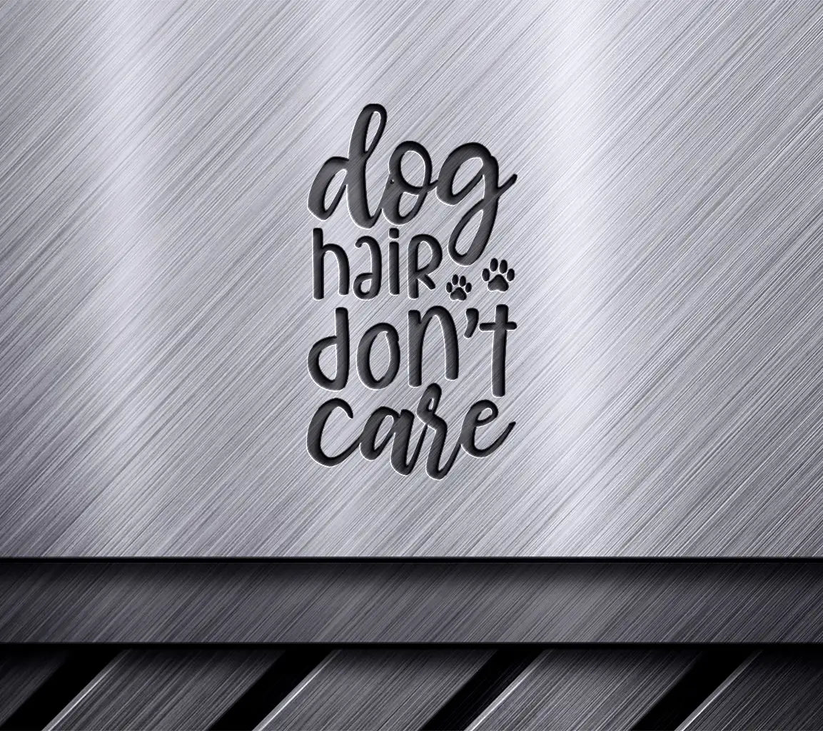 Dog Hair Dont Care SVG - Funny Dog Sign Design SVG