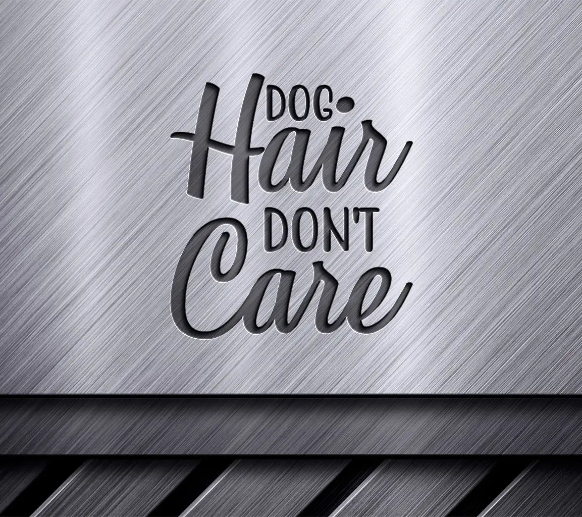 Dog Hair Dont Care  SVG SVG