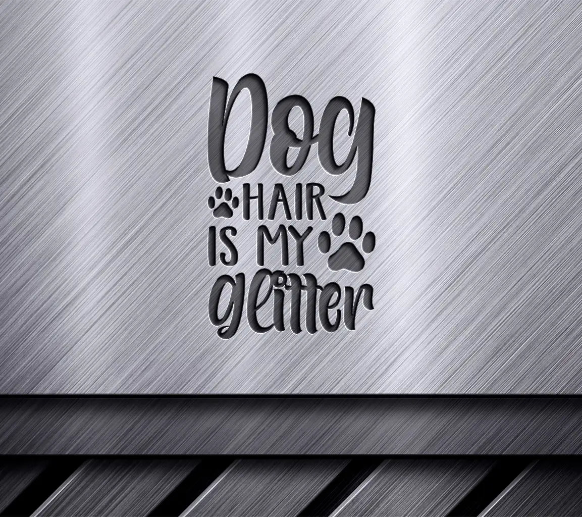 Dog Hair Is My Glitter SVG Cut File SVG