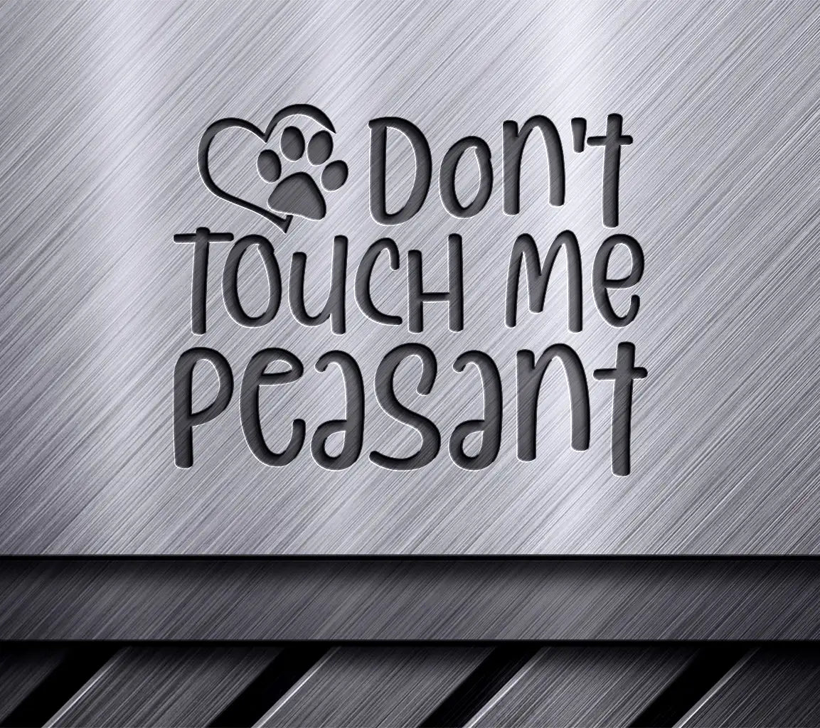 Dont Touch Me Peasant SVG Sign - Funny Dog Design SVG