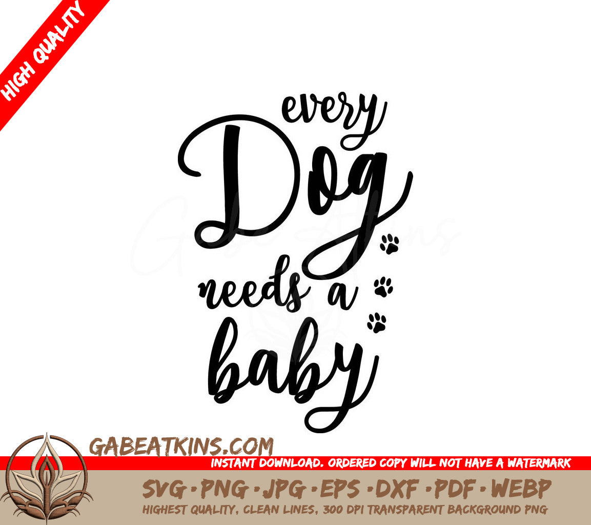 Every Dog Needs A Baby -  SVG Design SVG