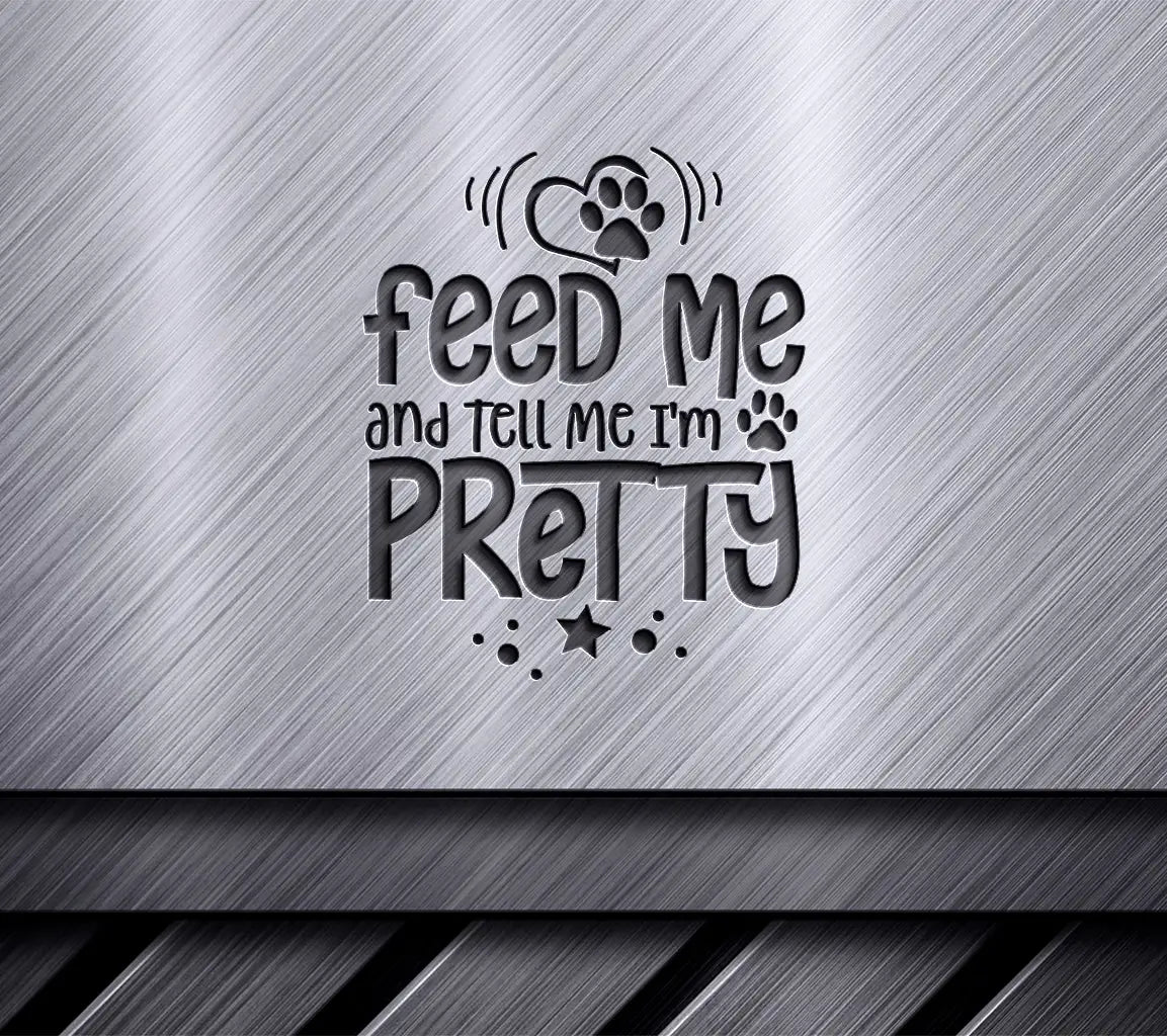 ## Feed Me & Tell Me Im Pretty Dog SVG Cut File SVG