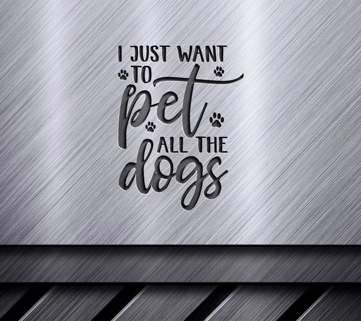 I Just Want To Pet All The Dogs SVG - Dog Lover Poster Design SVG