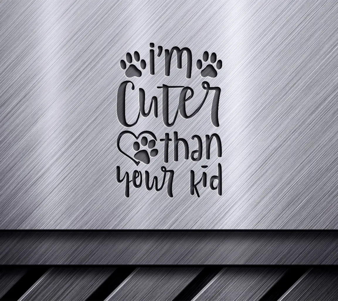 Im Cuter Than Your Kid SVG - Funny Dog Design SVG