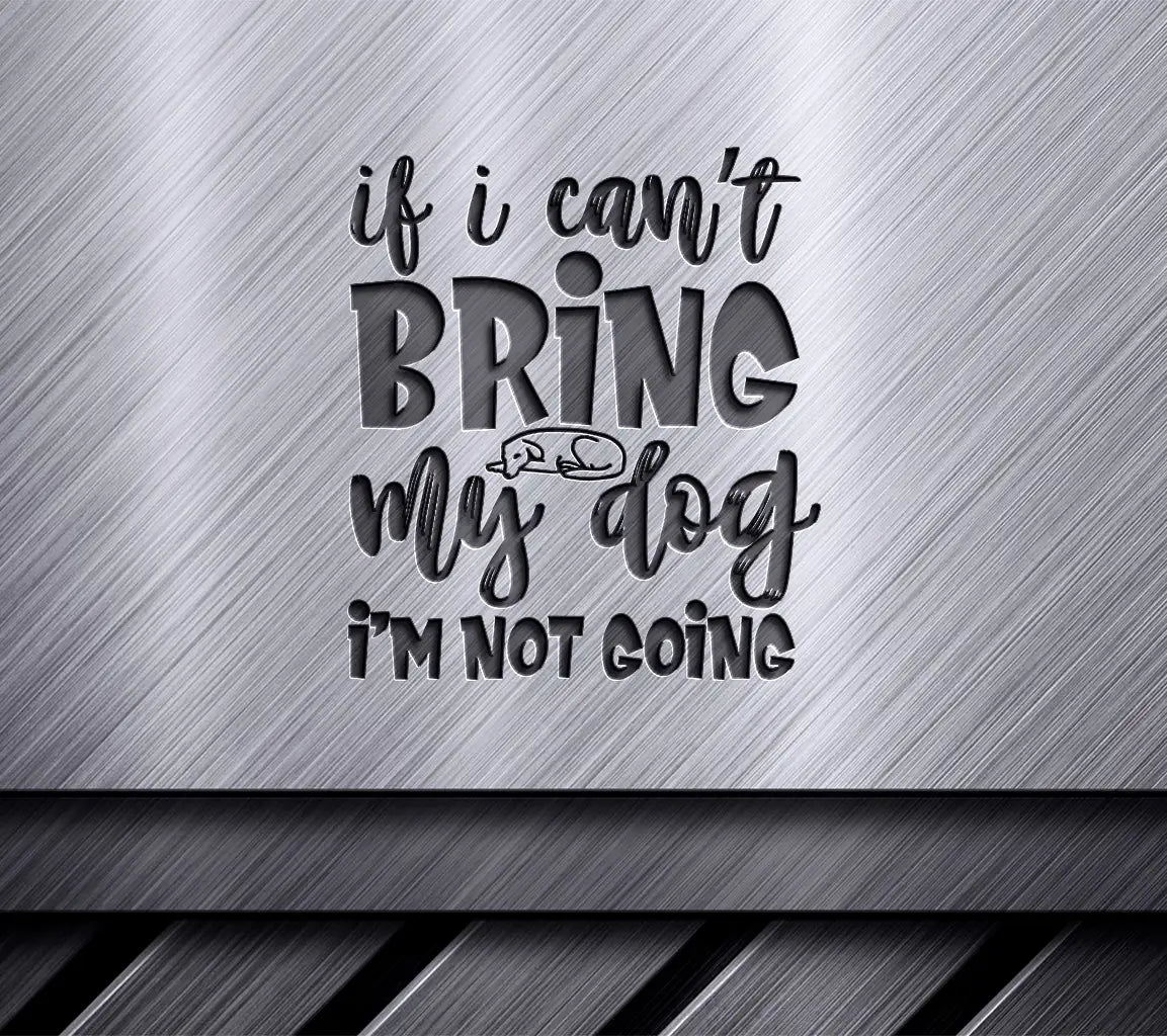 I Cant Bring My Dog Im Not Going SVG - Dog Lover Design SVG