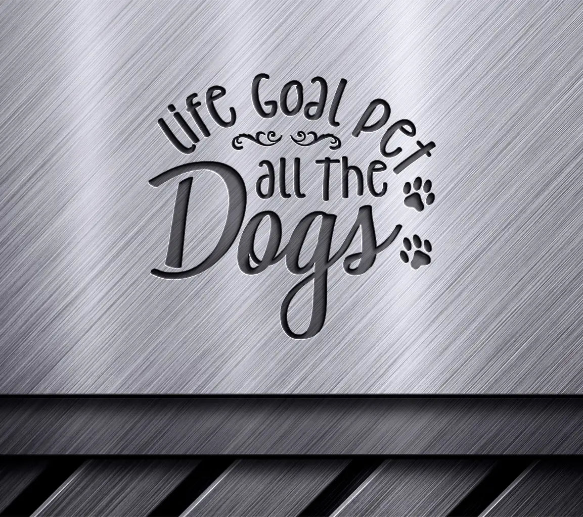 Life Goal Pet All The Dogs -  SVG SVG