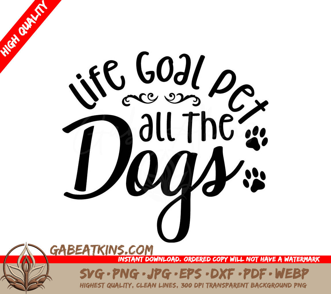 Life Goal Pet All The Dogs -  SVG SVG