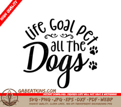 Life Goal Pet All The Dogs -  SVG SVG