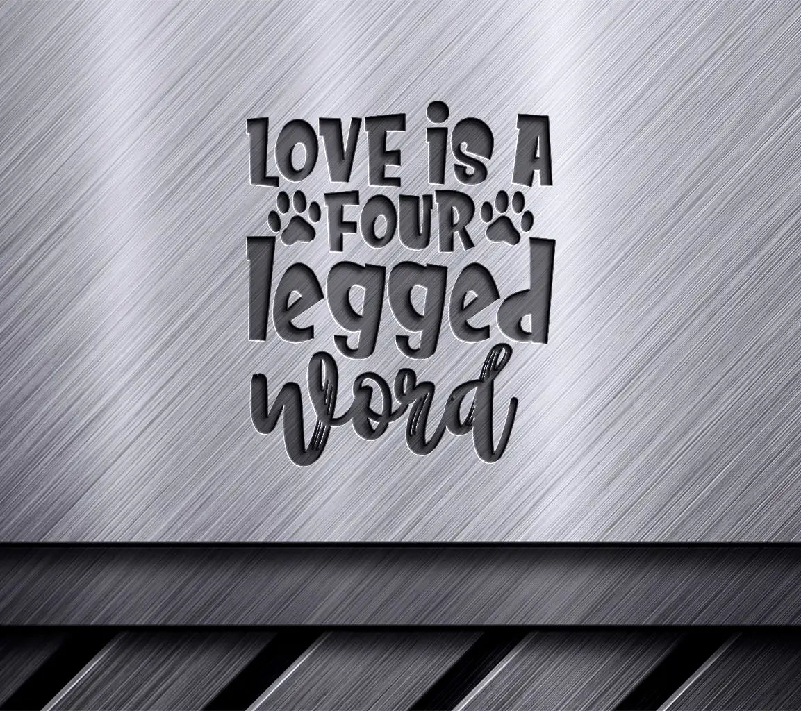 Love Is A Four Legged Word - Dog SVG Design SVG