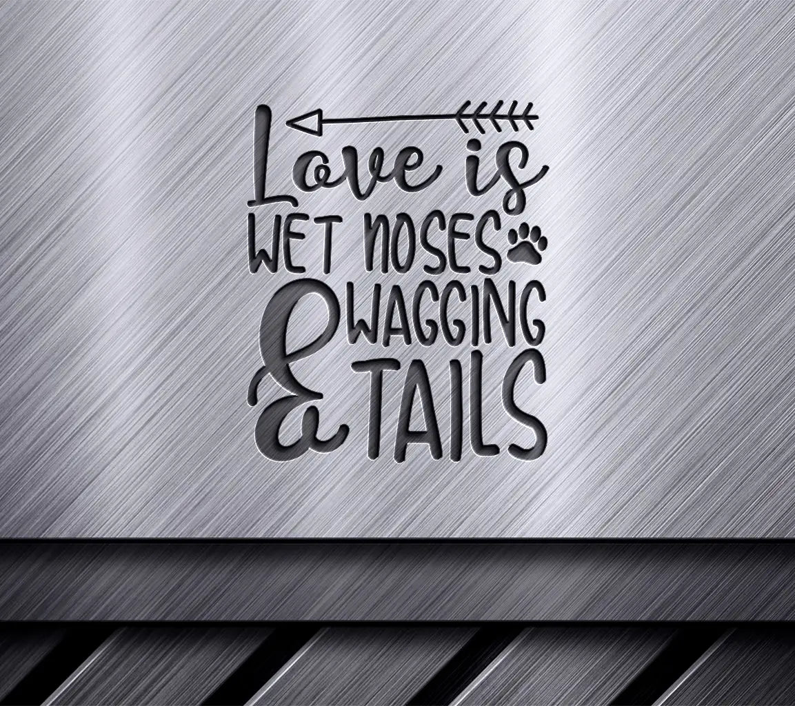 Love Is Wet Noses & Wagging Tails SVG - Dog Lover Design SVG