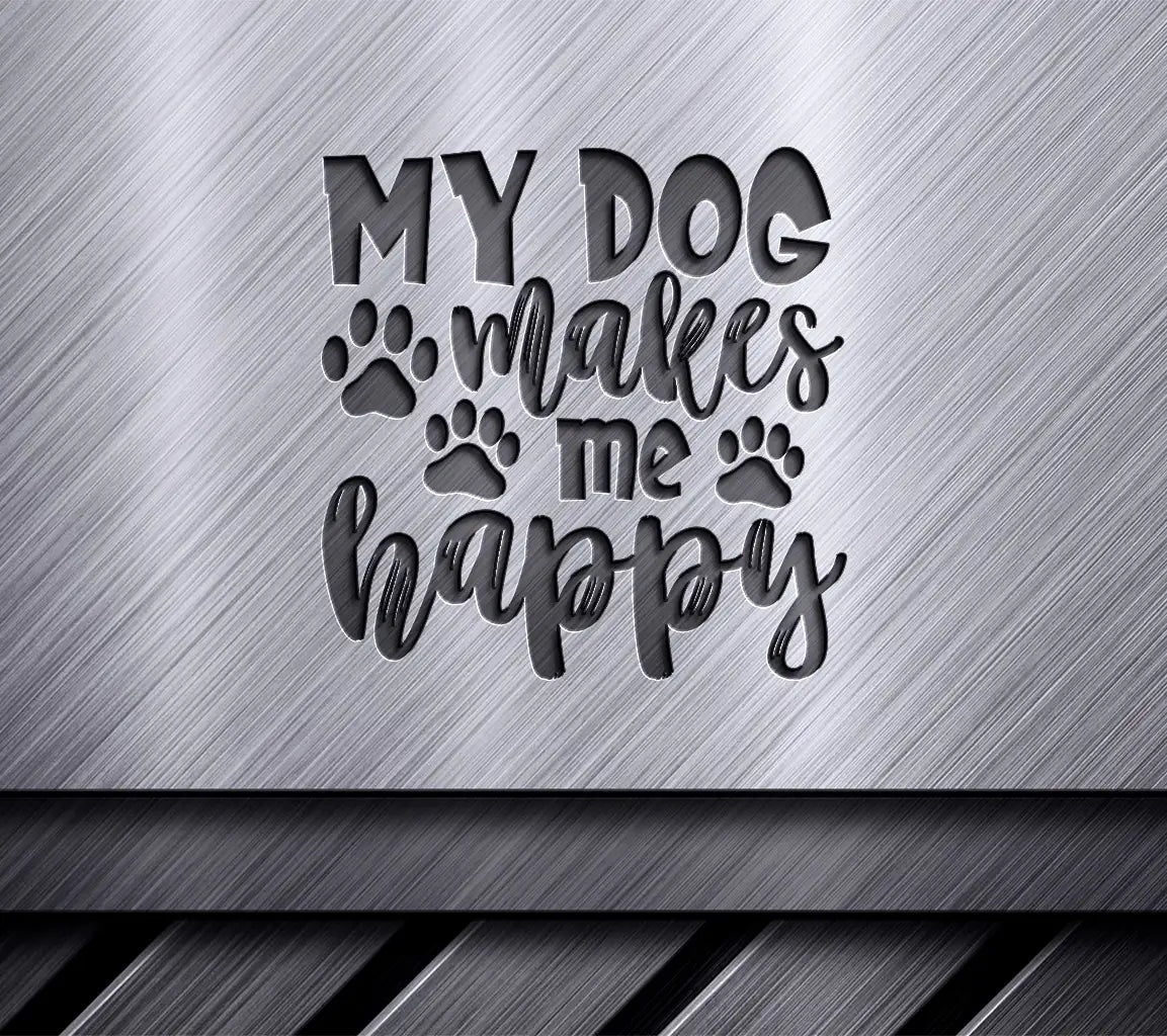 My Dog Makes Me Happy SVG - Dog Lover Sign Design SVG