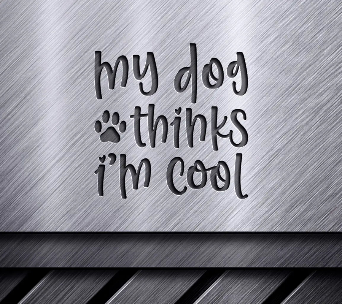 My Dog Thinks Im Cool SVG Sign - Dog Lover Decor SVG