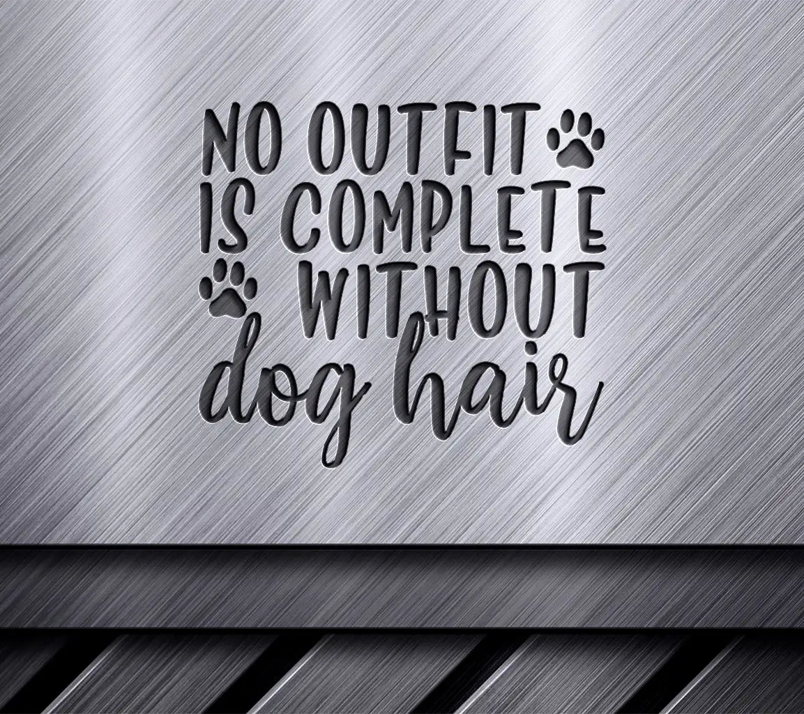 No Outfit Is Complete Without Dog Hair SVG Cut File SVG