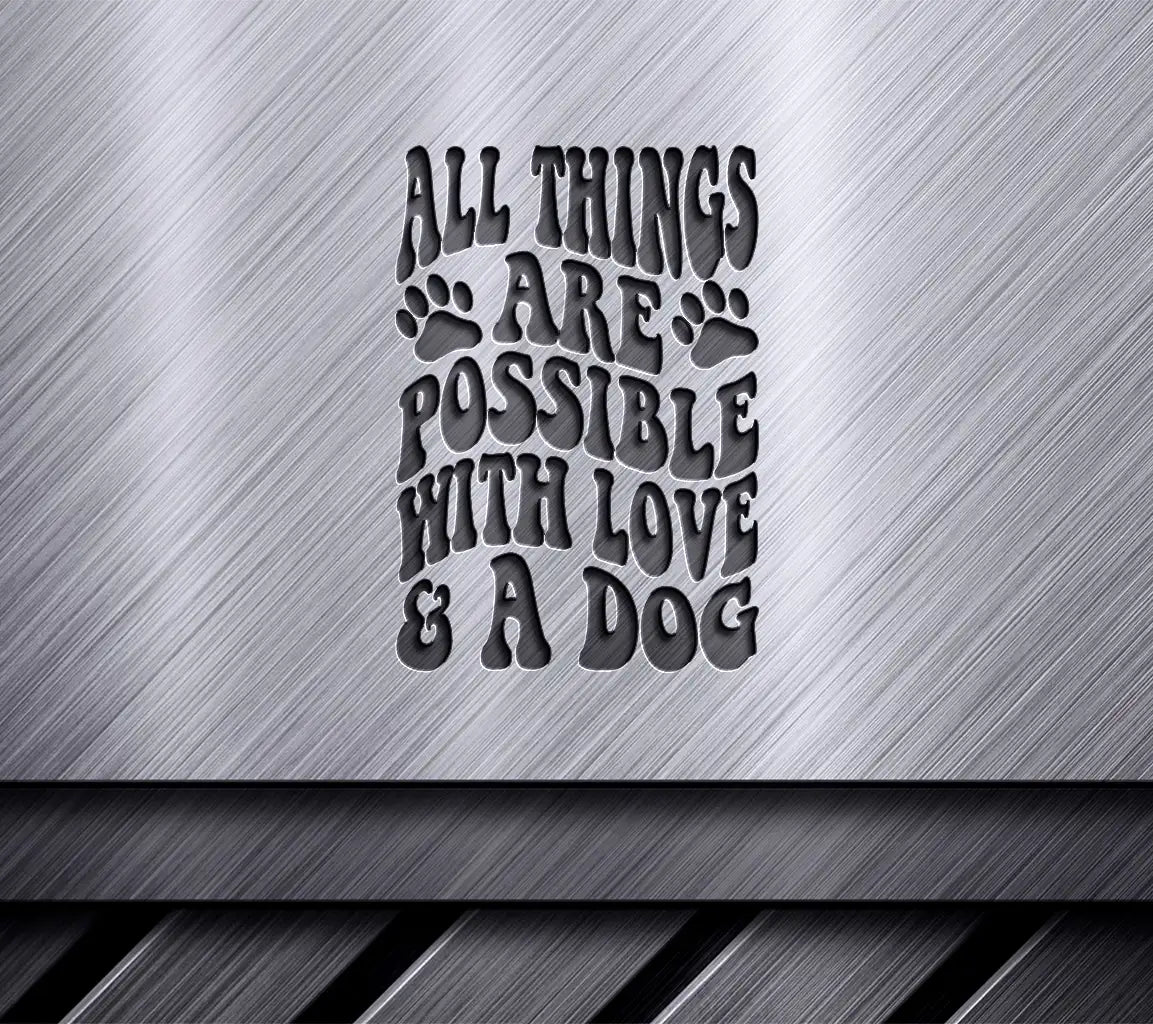 All Things Are Possible With Love And A Dog SVG Cut File SVG