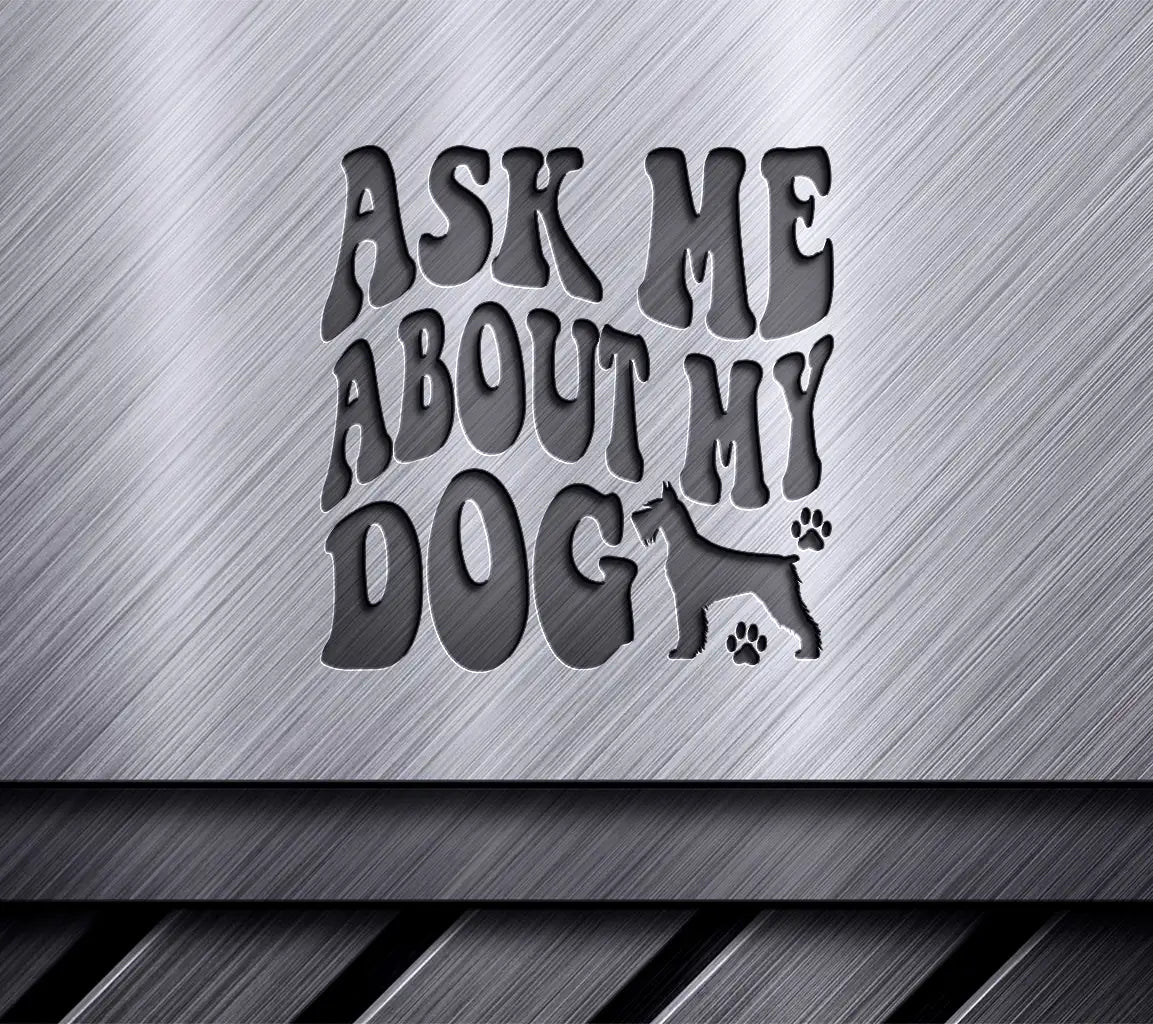 Ask Me About My Dog SVG - Dog Quote Poster Design SVG