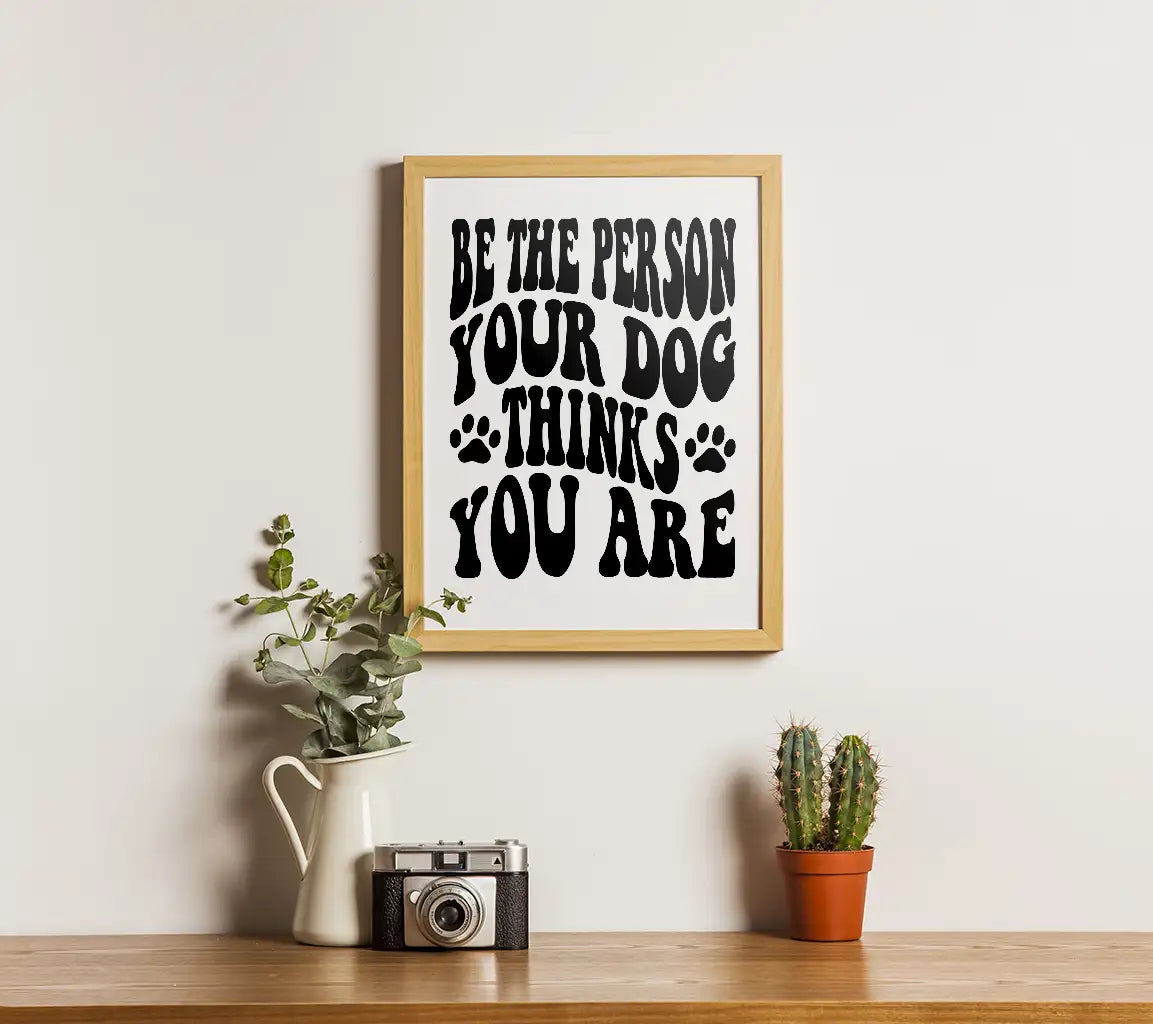 Be The Person Your Dog Thinks You Are - SVG Dog Quote SVG