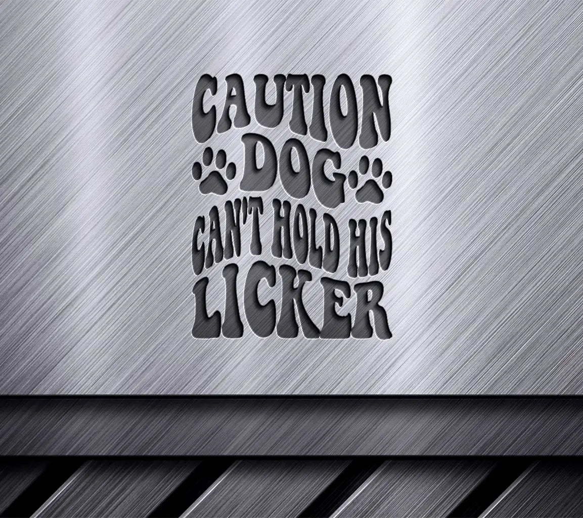 Caution Dog Cant Hold His Licker SVG - Funny Dog Quote SVG