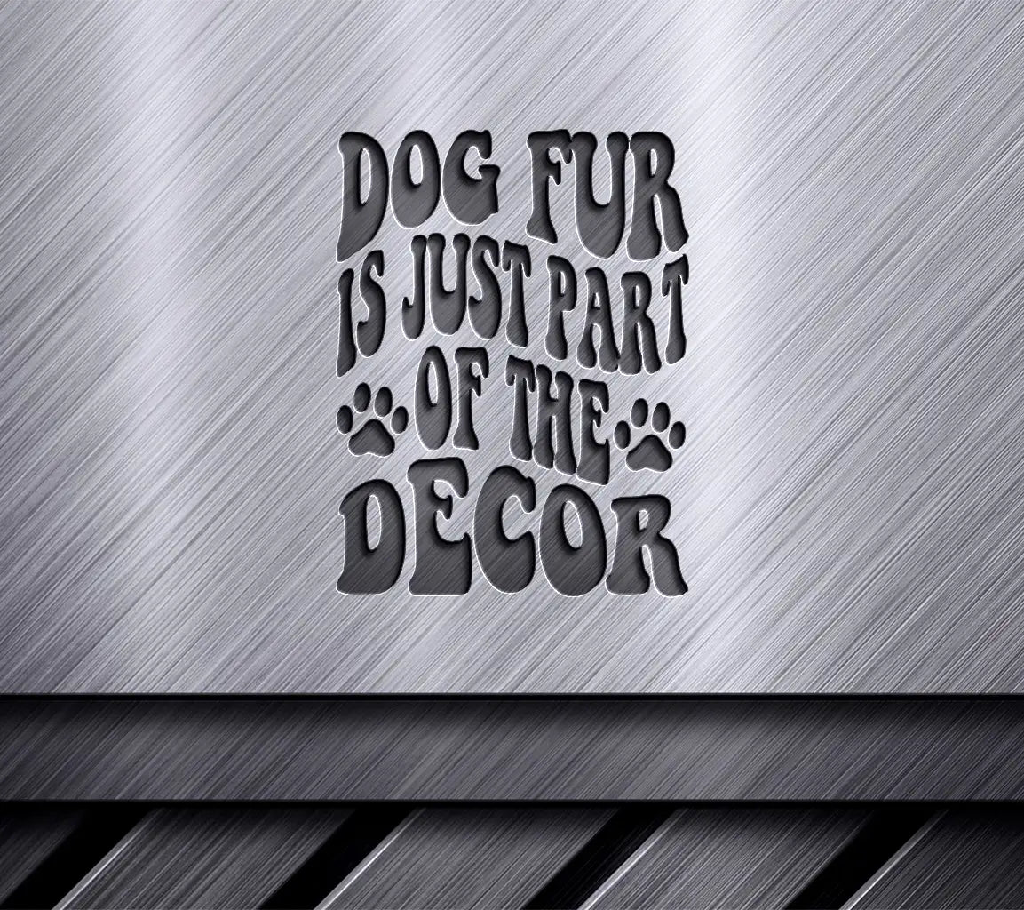 Dog Fur Is Just Part Of The Decor SVG - Funny Dog Quote Design SVG