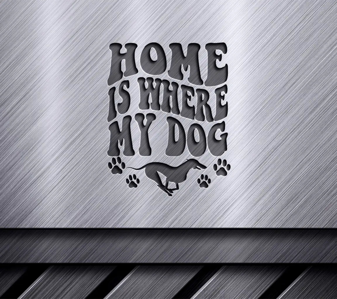 Home Is Where My Dog SVG - Dog Quote Poster Design SVG