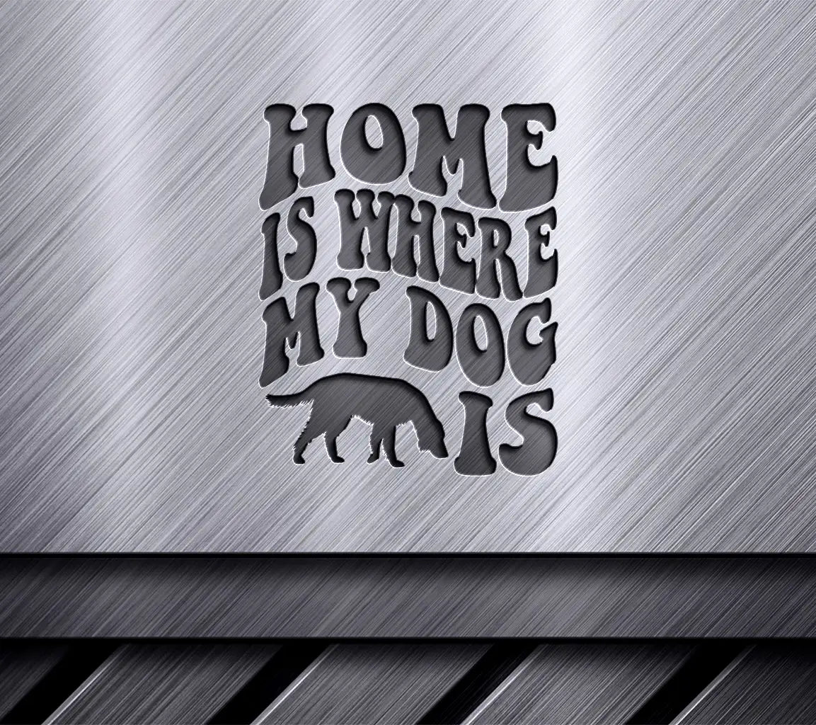 Home Is Where My Dog Is SVG Cut File - Dog Quote Design SVG