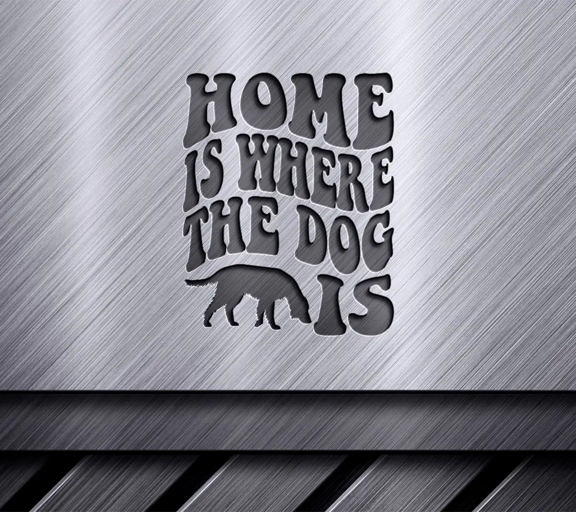 Home Is Where The Dog Is SVG Cut File - Dog Quote Design SVG