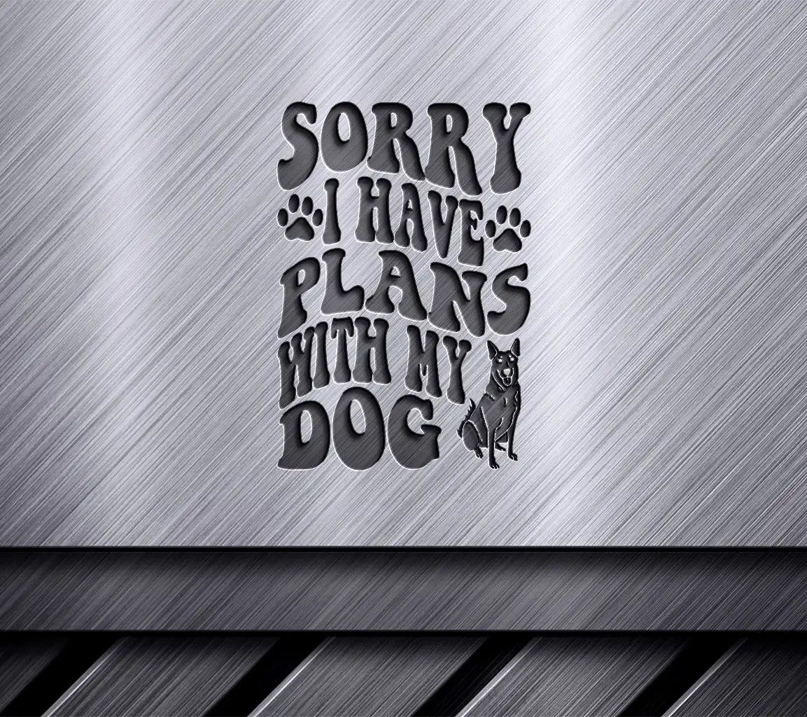 Sorry I Have Plans With My Dog SVG Cut File SVG