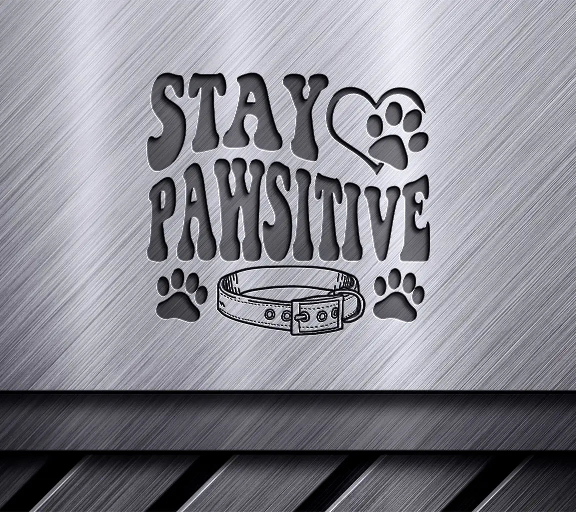 Stay Pawsitive SVG -  Dog Quote Poster SVG