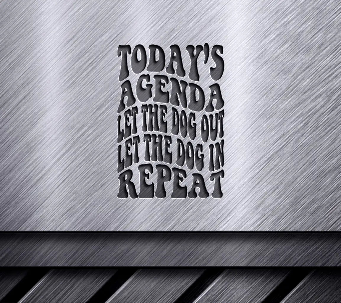 Todays Agenda Let the Dog Out, Let the Dog In (Repeat) - SVG Dog Quote SVG