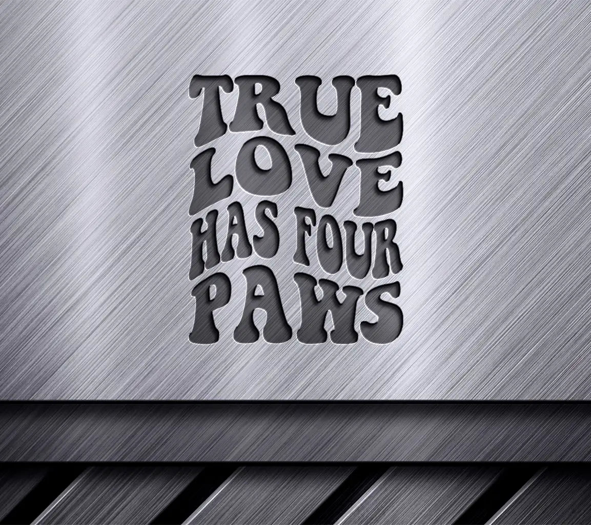 True Love Has Four Paws Dog SVG Cut File SVG