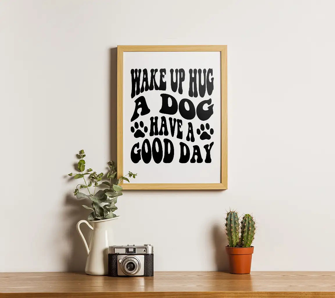 Wake Up, Hug a Dog, Have a Good Day - Dog Quote SVG SVG