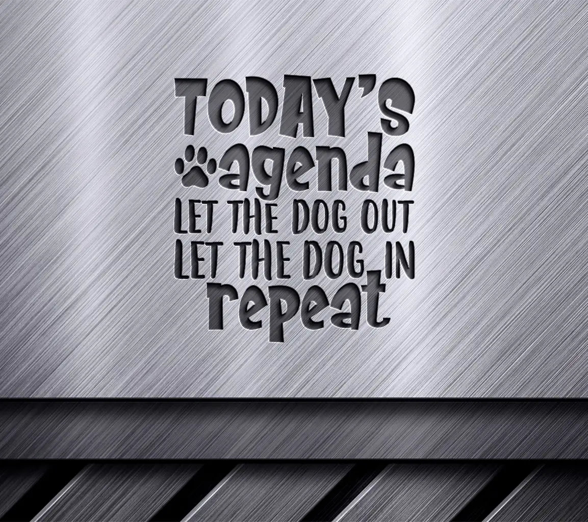 Todays Agenda Let The Dog Out, Let The Dog In (Repeat) - SVG Poster SVG