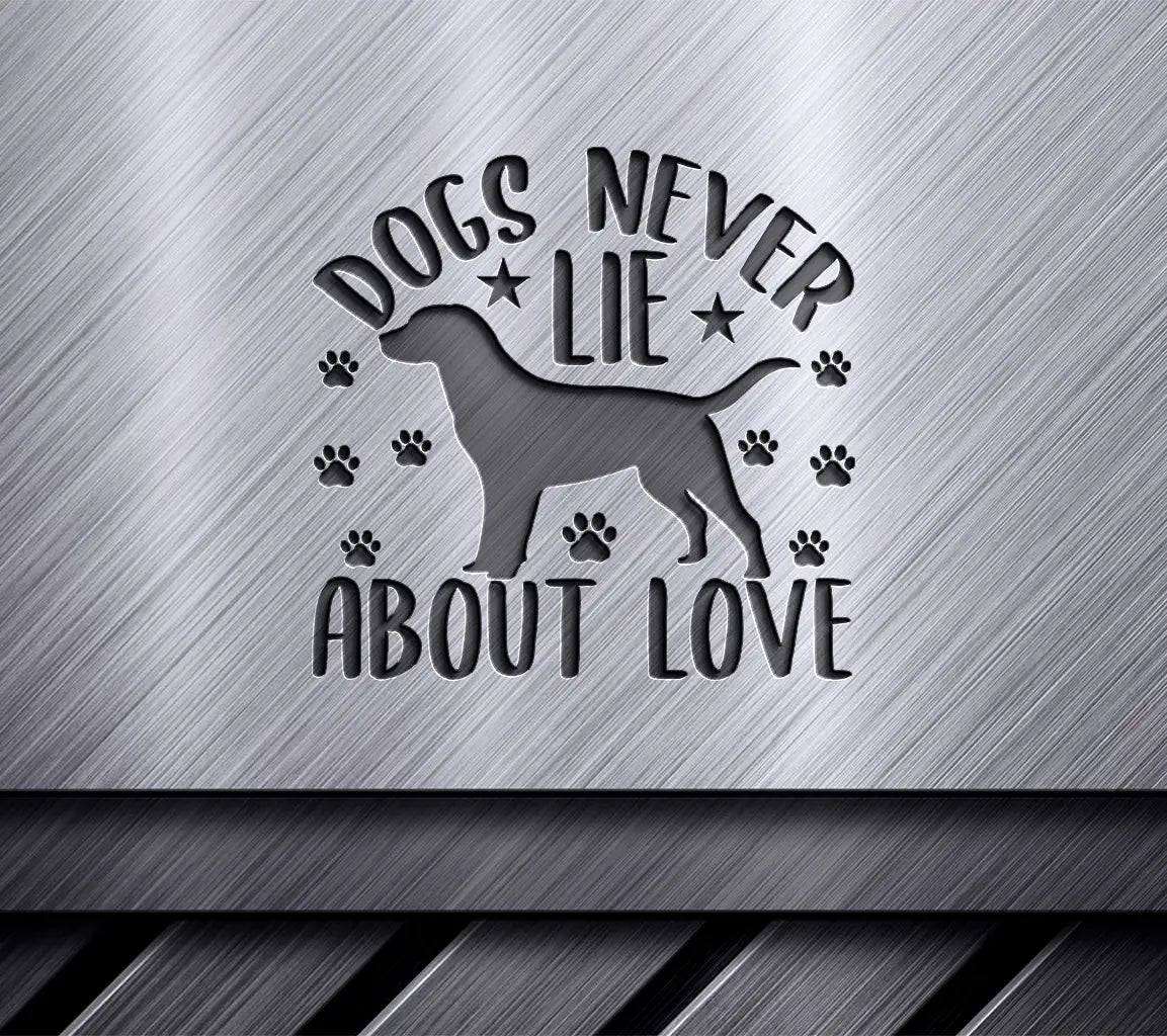 Dogs Never Lie About Love SVG Design - Printable Poster SVG