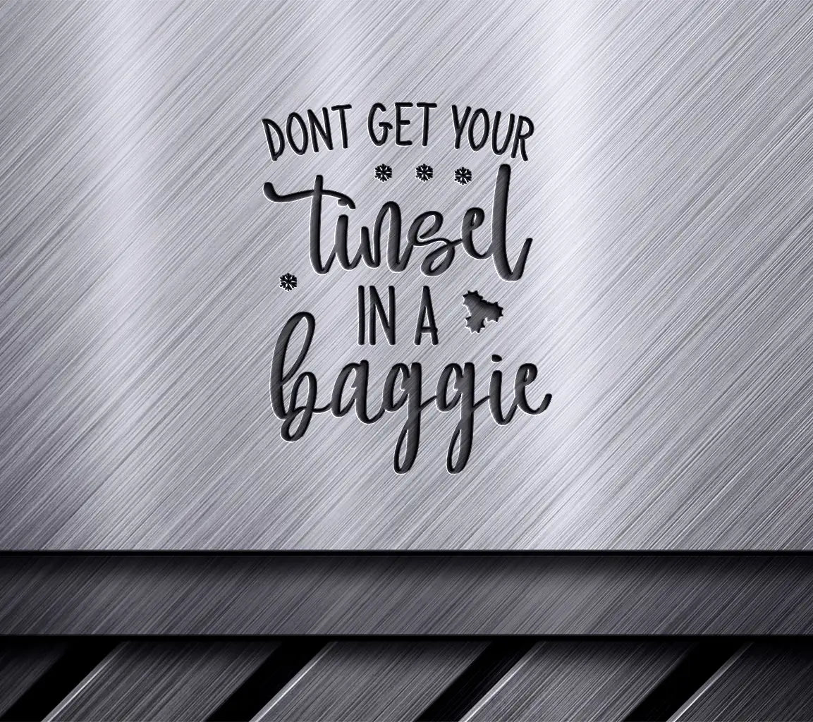 Dont Get Your Tinsel in a Baggie SVG Cut File SVG