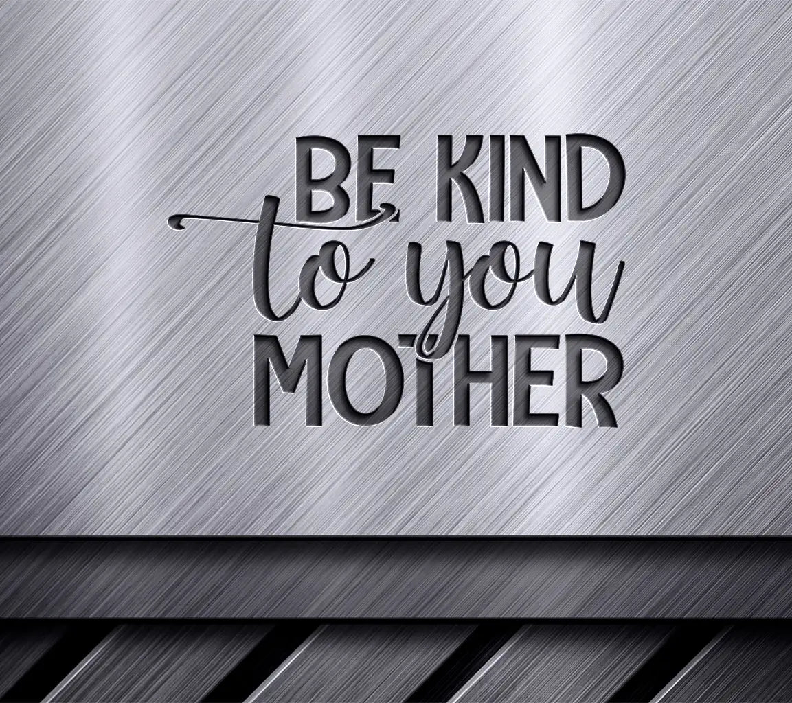  Be Kind To You Mother SVG for Earth Day SVG