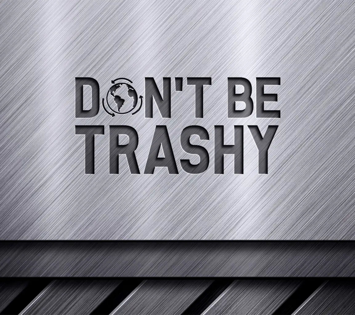 Dont Be Trashy  SVG - Earth Day Sign SVG