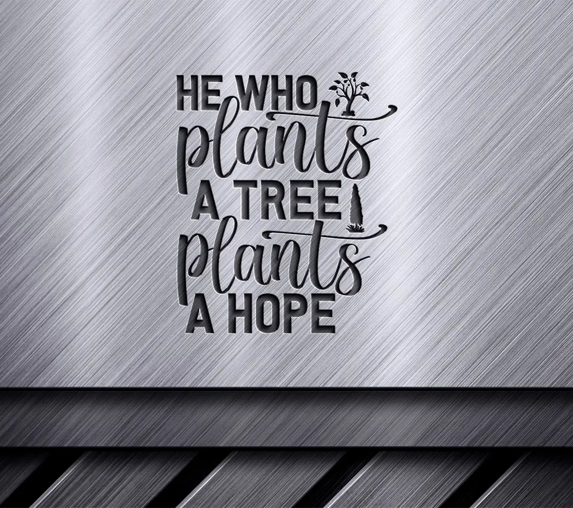 He Who Plants A Tree Plants A Hope SVG - Earth Day Design SVG