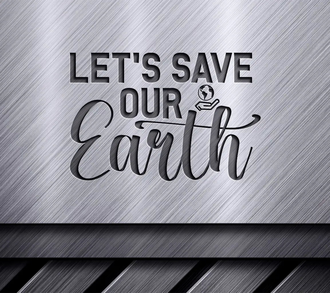 Lets Save Our Earth SVG Poster - Earth Day Design SVG